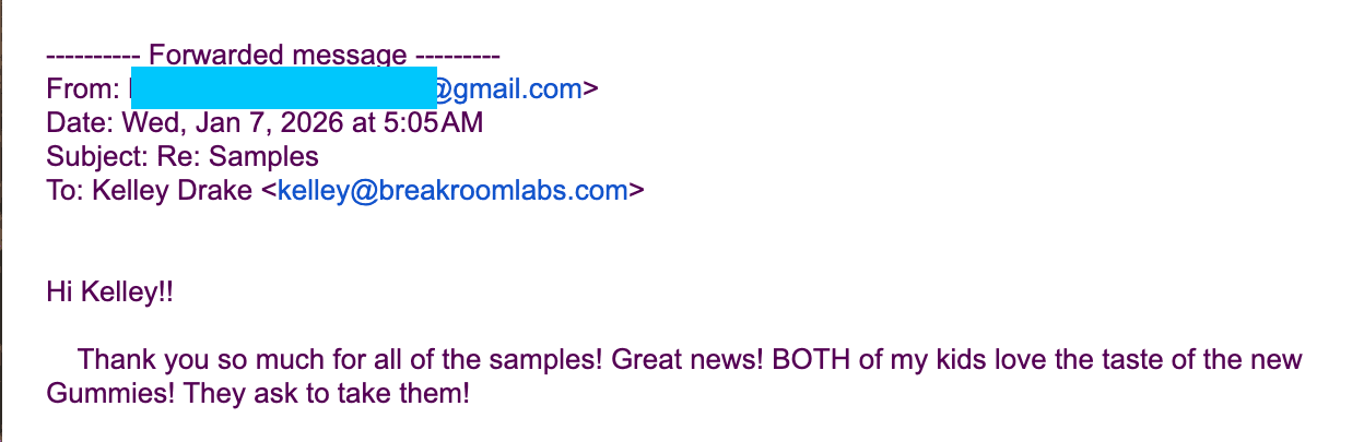 Email to Breakroom Labs on Jan 7 2026 saying both kids love the new flavor
